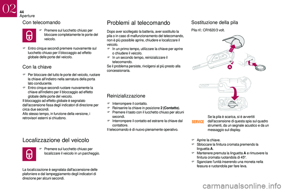 CITROEN DS3 2018 Libretti Di Uso E manutenzione (in Italian) 44
Con telecomando
F Premere sul lucchetto chiuso per bloccare completamente le porte del
veicolo.
F
E
ntro cinque secondi premere nuovamente sul
lucchetto chiuso per il bloccaggio ad effetto
glo CITROEN DS3 2018 Libretti Di Uso E manutenzione (in Italian) 44
Con telecomando
F Premere sul lucchetto chiuso per bloccare completamente le porte del
veicolo.
F
E
ntro cinque secondi premere nuovamente sul
lucchetto chiuso per il bloccaggio ad effetto
glo