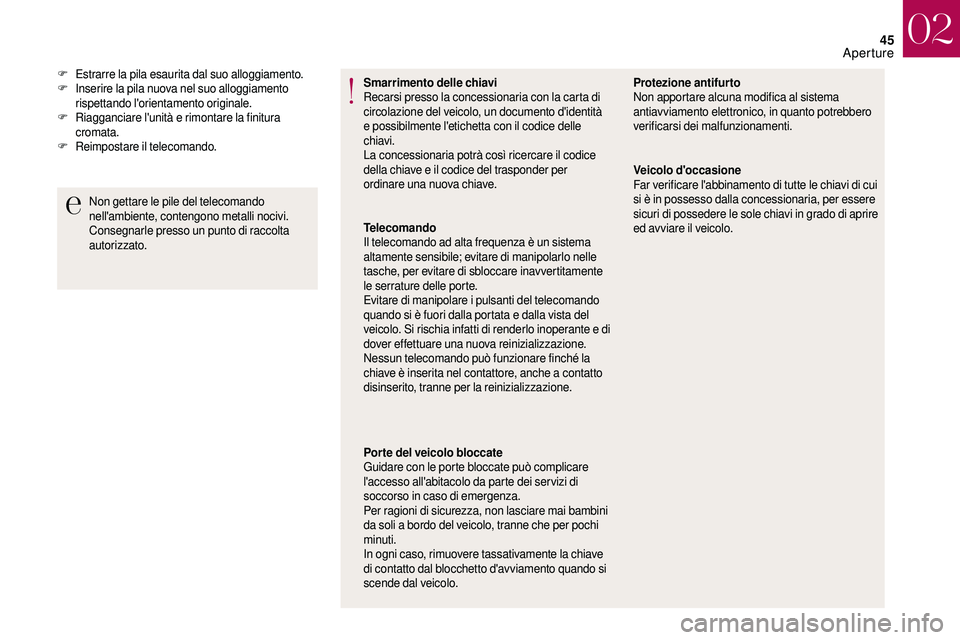 CITROEN DS3 2018 Libretti Di Uso E manutenzione (in Italian) 45
Smarrimento delle chiavi
Recarsi presso la concessionaria con la carta di
circolazione del veicolo, un documento d'identità
e possibilmente l'etichetta con il codice delle
chiavi.
La co CITROEN DS3 2018 Libretti Di Uso E manutenzione (in Italian) 45
Smarrimento delle chiavi
Recarsi presso la concessionaria con la carta di
circolazione del veicolo, un documento d'identità
e possibilmente l'etichetta con il codice delle
chiavi.
La co
