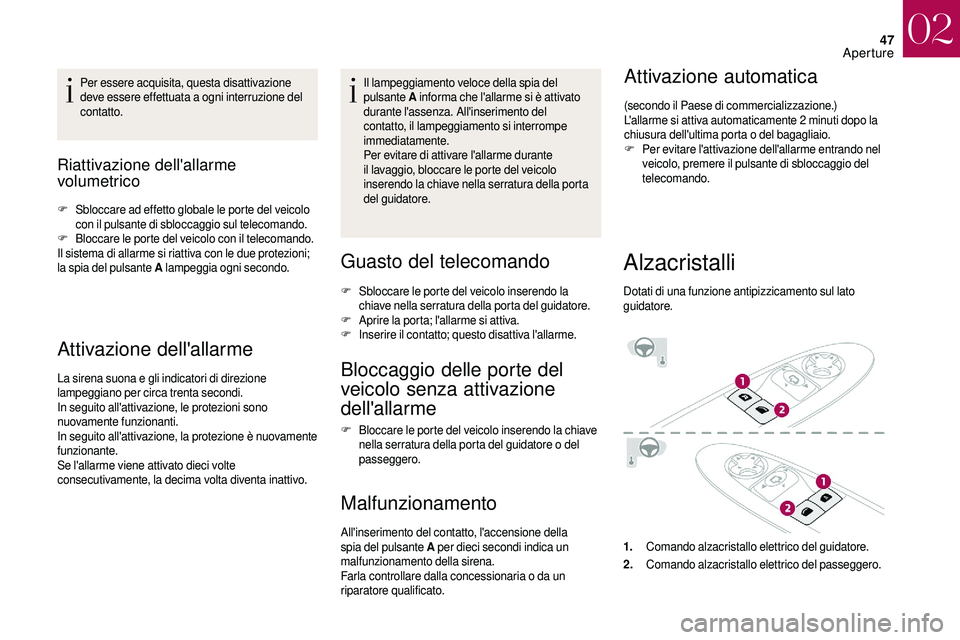 CITROEN DS3 2018 Libretti Di Uso E manutenzione (in Italian) 47
Per essere acquisita, questa disattivazione
deve essere effettuata a ogni interruzione del
contatto.
Riattivazione dell'allarme
volumetrico
F Sbloccare ad effetto globale le porte del veic CITROEN DS3 2018 Libretti Di Uso E manutenzione (in Italian) 47
Per essere acquisita, questa disattivazione
deve essere effettuata a ogni interruzione del
contatto.
Riattivazione dell'allarme
volumetrico
F Sbloccare ad effetto globale le porte del veic