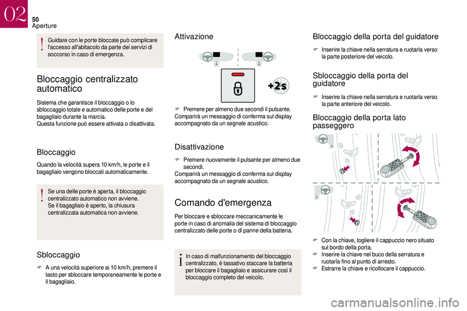 CITROEN DS3 2018 Libretti Di Uso E manutenzione (in Italian) 50
Guidare con le porte bloccate può complicare
l'accesso all'abitacolo da parte dei ser vizi di
soccorso in caso di emergenza.
Bloccaggio centralizzato
automatico
Sistema che garantisce i CITROEN DS3 2018 Libretti Di Uso E manutenzione (in Italian) 50
Guidare con le porte bloccate può complicare
l'accesso all'abitacolo da parte dei ser vizi di
soccorso in caso di emergenza.
Bloccaggio centralizzato
automatico
Sistema che garantisce i