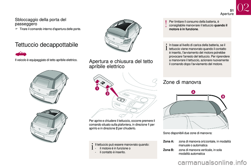 CITROEN DS3 2018 Libretti Di Uso E manutenzione (in Italian) 51
Sbloccaggio della porta del
passeggero
F Tirare il comando interno d'apertura delle porte.
Tettuccio decappottabile
Il veicolo è equipaggiato di tetto apribile elettrico.Apertura e chiusura d CITROEN DS3 2018 Libretti Di Uso E manutenzione (in Italian) 51
Sbloccaggio della porta del
passeggero
F Tirare il comando interno d'apertura delle porte.
Tettuccio decappottabile
Il veicolo è equipaggiato di tetto apribile elettrico.Apertura e chiusura d