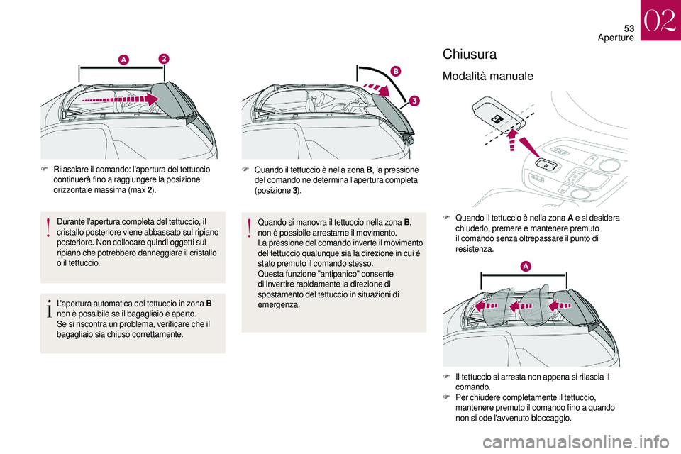 CITROEN DS3 2018 Libretti Di Uso E manutenzione (in Italian) 53
F Rilasciare il comando: l'apertura del tettuccio continuerà fino a raggiungere la posizione
orizzontale massima (max 2 ).
Durante l'apertura completa del tettuccio, il
cristallo poster CITROEN DS3 2018 Libretti Di Uso E manutenzione (in Italian) 53
F Rilasciare il comando: l'apertura del tettuccio continuerà fino a raggiungere la posizione
orizzontale massima (max 2 ).
Durante l'apertura completa del tettuccio, il
cristallo poster