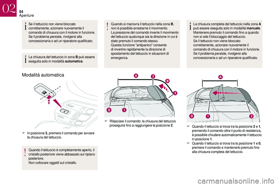 CITROEN DS3 2018 Libretti Di Uso E manutenzione (in Italian) 54
Se il tettuccio non viene bloccato
correttamente, azionare nuovamente il
comando di chiusura con il motore in funzione.
Se il problema persiste, rivolgersi alla
concessionaria o
ad un riparato CITROEN DS3 2018 Libretti Di Uso E manutenzione (in Italian) 54
Se il tettuccio non viene bloccato
correttamente, azionare nuovamente il
comando di chiusura con il motore in funzione.
Se il problema persiste, rivolgersi alla
concessionaria o
ad un riparato