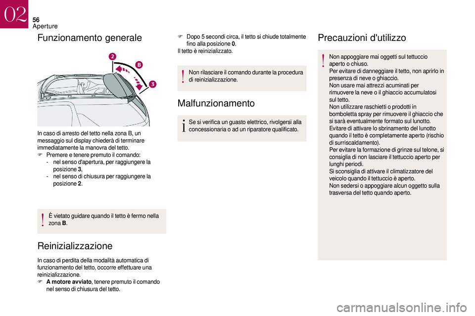 CITROEN DS3 2018 Libretti Di Uso E manutenzione (in Italian) 56
Funzionamento generale
In caso di arresto del tetto nella zona B, un
messaggio sul display chiederà di terminare
immediatamente la manovra del tetto.
F
P
remere e tenere premuto il comando:
-
CITROEN DS3 2018 Libretti Di Uso E manutenzione (in Italian) 56
Funzionamento generale
In caso di arresto del tetto nella zona B, un
messaggio sul display chiederà di terminare
immediatamente la manovra del tetto.
F
P
remere e tenere premuto il comando:
-