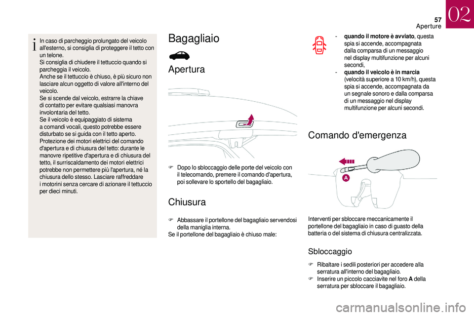 CITROEN DS3 2018 Libretti Di Uso E manutenzione (in Italian) 57
In caso di parcheggio prolungato del veicolo
all'esterno, si consiglia di proteggere il tetto con
un telone.
Si consiglia di chiudere il tettuccio quando si
parcheggia il veicolo.
Anche se i CITROEN DS3 2018 Libretti Di Uso E manutenzione (in Italian) 57
In caso di parcheggio prolungato del veicolo
all'esterno, si consiglia di proteggere il tetto con
un telone.
Si consiglia di chiudere il tettuccio quando si
parcheggia il veicolo.
Anche se i