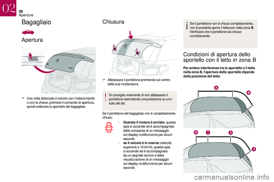 CITROEN DS3 2018 Libretti Di Uso E manutenzione (in Italian) 58
Bagagliaio
Apertura
F Una volta sbloccato il veicolo con il telecomando o con la chiave, premere il comando di apertura,
quindi sollevare lo sportello del bagagliaio.
Chiusura
F Abbassare il por CITROEN DS3 2018 Libretti Di Uso E manutenzione (in Italian) 58
Bagagliaio
Apertura
F Una volta sbloccato il veicolo con il telecomando o con la chiave, premere il comando di apertura,
quindi sollevare lo sportello del bagagliaio.
Chiusura
F Abbassare il por
