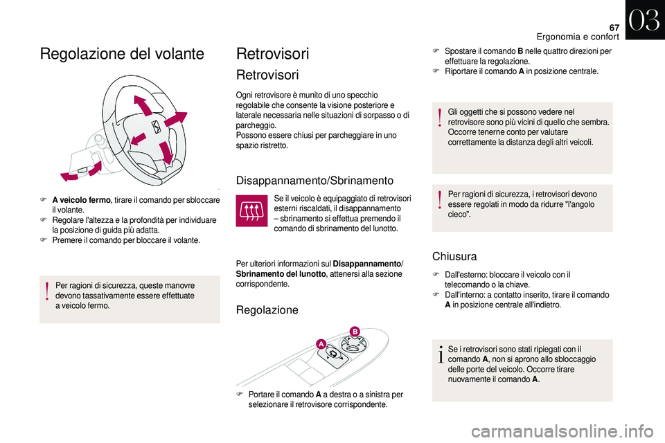 CITROEN DS3 2018 Libretti Di Uso E manutenzione (in Italian) 67
Regolazione del volante
F A veicolo fermo, tirare il comando per sbloccare
il volante.
F
R
egolare l'altezza e la profondità per individuare
la posizione di guida più adatta.
F
P
remere CITROEN DS3 2018 Libretti Di Uso E manutenzione (in Italian) 67
Regolazione del volante
F A veicolo fermo, tirare il comando per sbloccare
il volante.
F
R
egolare l'altezza e la profondità per individuare
la posizione di guida più adatta.
F
P
remere