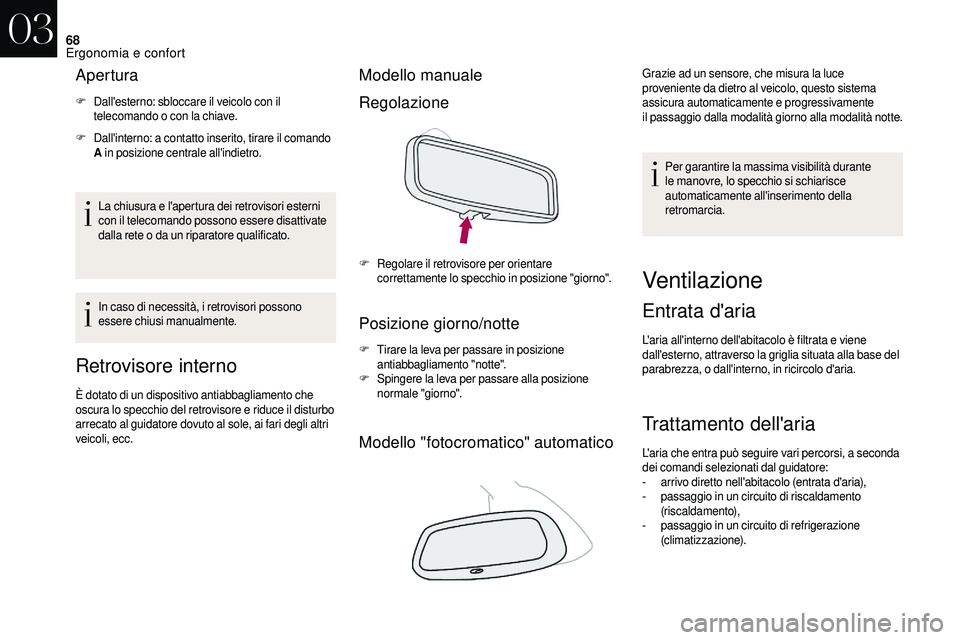 CITROEN DS3 2018 Libretti Di Uso E manutenzione (in Italian) 68
Apertura
F Dall'esterno: sbloccare il veicolo con il telecomando o con la chiave.
F
D
all'interno: a contatto inserito, tirare il comando
A in posizione centrale all'indietro.
La CITROEN DS3 2018 Libretti Di Uso E manutenzione (in Italian) 68
Apertura
F Dall'esterno: sbloccare il veicolo con il telecomando o con la chiave.
F
D
all'interno: a contatto inserito, tirare il comando
A in posizione centrale all'indietro.
La