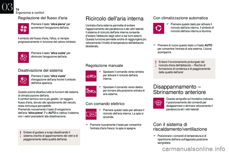 CITROEN DS3 2018 Libretti Di Uso E manutenzione (in Italian) 74
Disattivazione del sistema
Premere il tasto "elica vuota"
d'erogazione dell'aria finché il simbolo
dell'elica sparisca.
Questa azione disattiva tutte le funzioni del sistema CITROEN DS3 2018 Libretti Di Uso E manutenzione (in Italian) 74
Disattivazione del sistema
Premere il tasto "elica vuota"
d'erogazione dell'aria finché il simbolo
dell'elica sparisca.
Questa azione disattiva tutte le funzioni del sistema