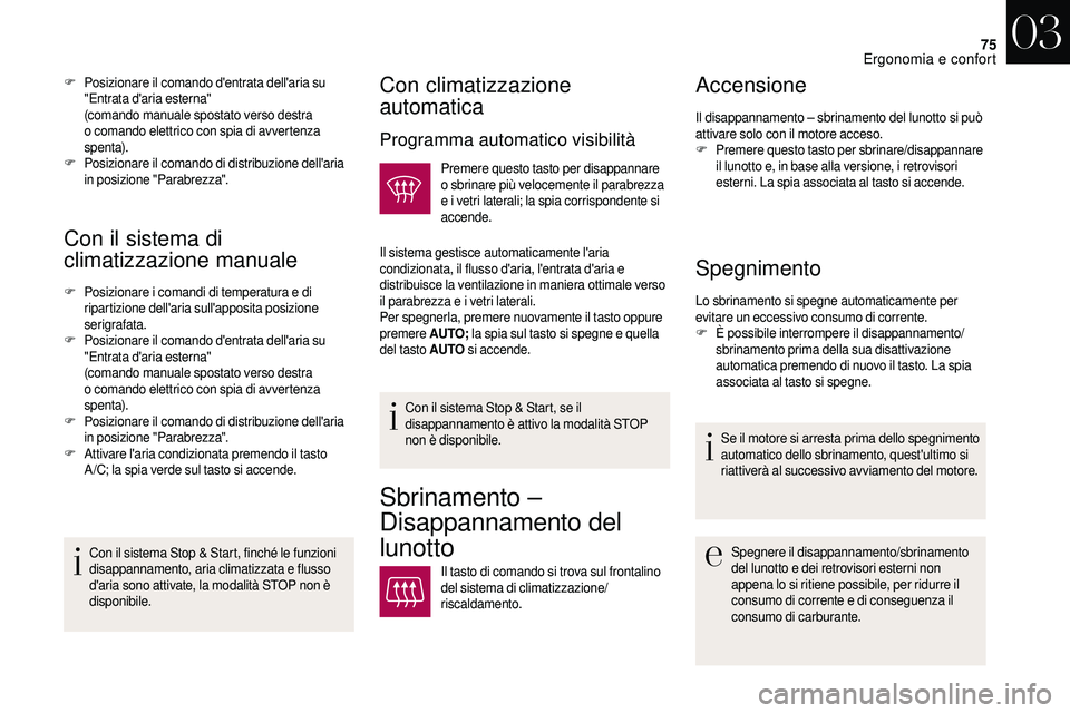 CITROEN DS3 2018 Libretti Di Uso E manutenzione (in Italian) 75
Con il sistema di
climatizzazione manuale
F Posizionare i comandi di temperatura e di
ripartizione dell'aria sull'apposita posizione
serigrafata.
F
P
osizionare il comando d'entra CITROEN DS3 2018 Libretti Di Uso E manutenzione (in Italian) 75
Con il sistema di
climatizzazione manuale
F Posizionare i comandi di temperatura e di
ripartizione dell'aria sull'apposita posizione
serigrafata.
F
P
osizionare il comando d'entra