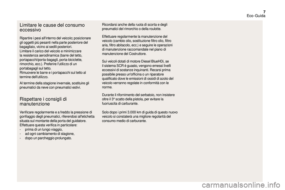 CITROEN DS3 2018 Libretti Di Uso E manutenzione (in Italian) 7
Limitare le cause del consumo
eccessivo
Al termine della stagione invernale, sostituire gli
pneumatici da neve con pneumatici estivi.
Rispettare i consigli di
m anutenzione
Verificare regolarment CITROEN DS3 2018 Libretti Di Uso E manutenzione (in Italian) 7
Limitare le cause del consumo
eccessivo
Al termine della stagione invernale, sostituire gli
pneumatici da neve con pneumatici estivi.
Rispettare i consigli di
m anutenzione
Verificare regolarment