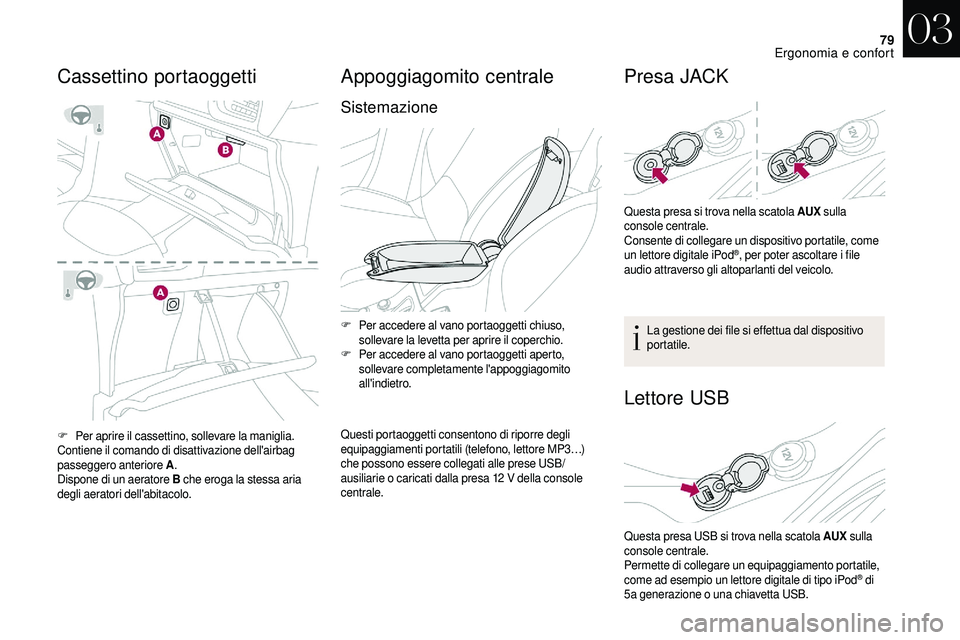 CITROEN DS3 2018 Libretti Di Uso E manutenzione (in Italian) 79
F Per aprire il cassettino, sollevare la maniglia.
Contiene il comando di disattivazione dell'airbag
passeggero anteriore A.
Dispone di un aeratore B che eroga la stessa aria
degli aeratori CITROEN DS3 2018 Libretti Di Uso E manutenzione (in Italian) 79
F Per aprire il cassettino, sollevare la maniglia.
Contiene il comando di disattivazione dell'airbag
passeggero anteriore A.
Dispone di un aeratore B che eroga la stessa aria
degli aeratori