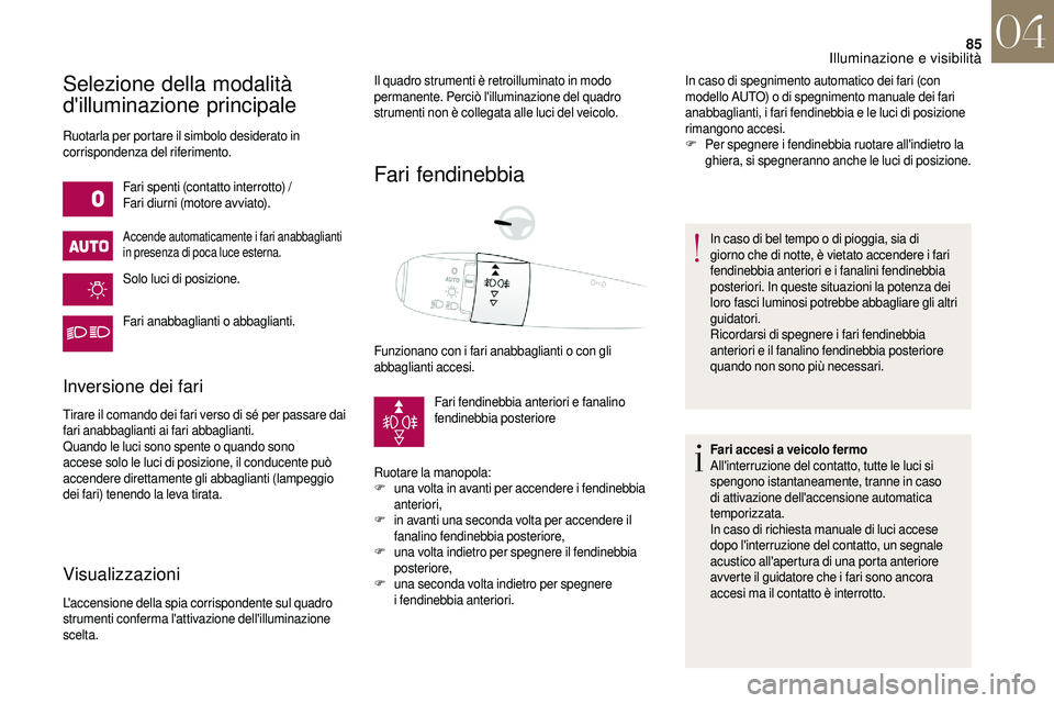 CITROEN DS3 2018 Libretti Di Uso E manutenzione (in Italian) 85
Selezione della modalità
d'illuminazione principale
Ruotarla per portare il simbolo desiderato in
corrispondenza del riferimento.Fari spenti (contatto interrotto) /
Fari diurni (motore avvia CITROEN DS3 2018 Libretti Di Uso E manutenzione (in Italian) 85
Selezione della modalità
d'illuminazione principale
Ruotarla per portare il simbolo desiderato in
corrispondenza del riferimento.Fari spenti (contatto interrotto) /
Fari diurni (motore avvia