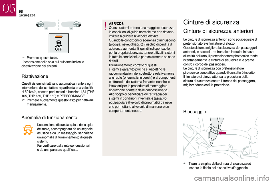 CITROEN DS3 2018 Libretti Di Uso E manutenzione (in Italian) 98
F Premere questo tasto.
L'accensione della spia sul pulsante indica la
disattivazione dei sistemi.
Riattivazione
Questi sistemi si riattivano automaticamente a ogni
i nterruzione del contatto CITROEN DS3 2018 Libretti Di Uso E manutenzione (in Italian) 98
F Premere questo tasto.
L'accensione della spia sul pulsante indica la
disattivazione dei sistemi.
Riattivazione
Questi sistemi si riattivano automaticamente a ogni
i nterruzione del contatto