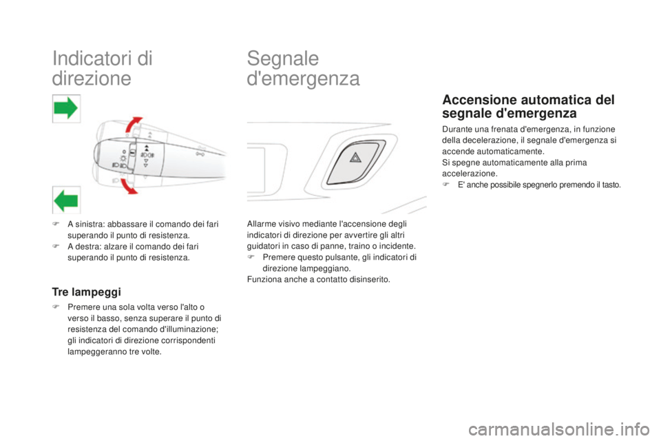 CITROEN DS3 2017  Libretti Di Uso E manutenzione (in Italian) DS3_it_Chap06_securite_ed02-2015
Indicatori di 
direzione
F A sinistra: abbassare il comando dei fari 
superando il punto di resistenza.
F
 A de

stra: alzare il comando dei fari 
superando il punto d