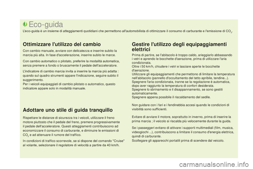 CITROEN DS3 2017 Libretti Di Uso E manutenzione (in Italian) DS3_it_Chap00c_eco-conduite_ed02-2015
Prima di partire, se l'abitacolo è troppo caldo, arieggiarlo abbassando
i vetri e aprendo le bocchette d'aerazione, prima di utilizzare l'aria
cond CITROEN DS3 2017 Libretti Di Uso E manutenzione (in Italian) DS3_it_Chap00c_eco-conduite_ed02-2015
Prima di partire, se l'abitacolo è troppo caldo, arieggiarlo abbassando
i vetri e aprendo le bocchette d'aerazione, prima di utilizzare l'aria
cond