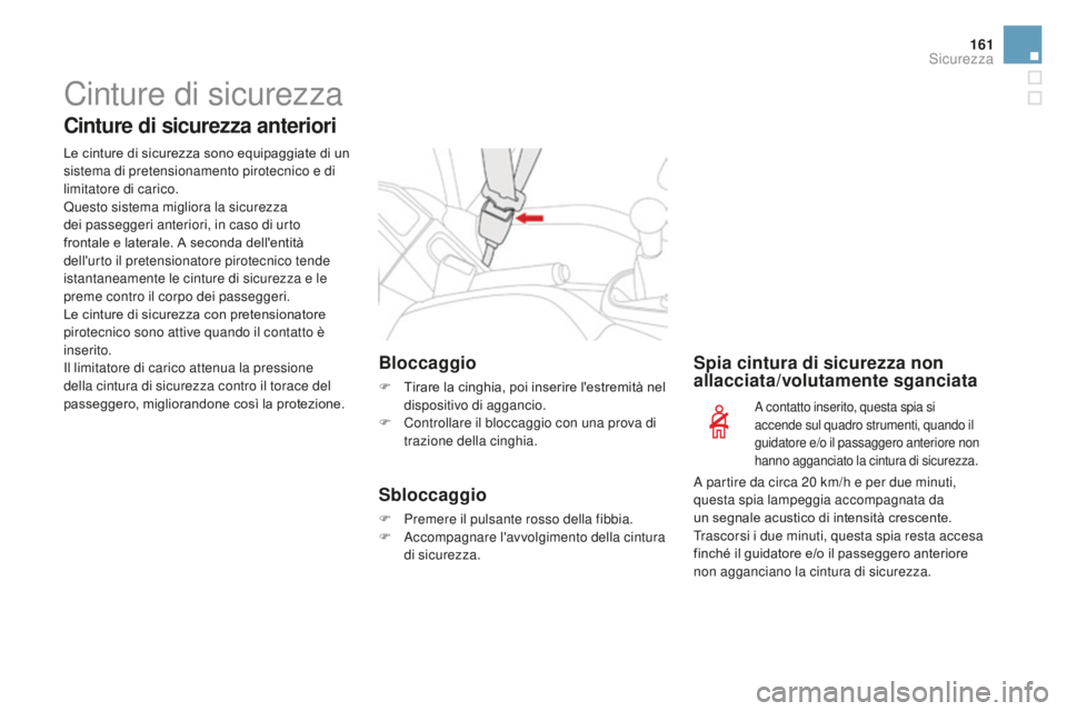 CITROEN DS3 2017  Libretti Di Uso E manutenzione (in Italian) 161
DS3_it_Chap06_securite_ed02-2015
Cinture di sicurezza
Cinture di sicurezza anteriori
Le cinture di sicurezza sono equipaggiate di un 
sistema di pretensionamento pirotecnico e di 
limitatore di ca