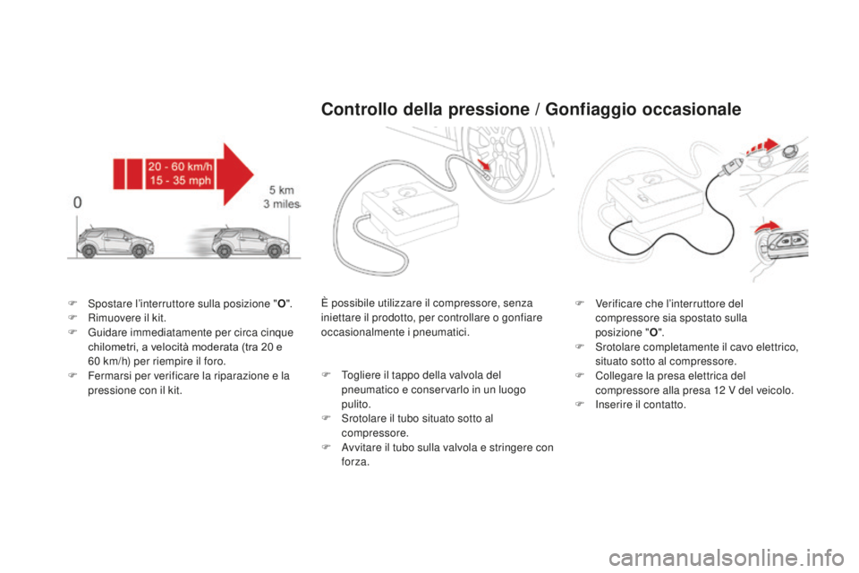 CITROEN DS3 2017  Libretti Di Uso E manutenzione (in Italian) DS3_it_Chap08_info-pratiques_ed02-2015
F Spostare l’interruttore sulla posizione "o".
F Ri muovere il kit.
F
 Gu

idare immediatamente per circa cinque 
chilometri, a velocità moderata (tra