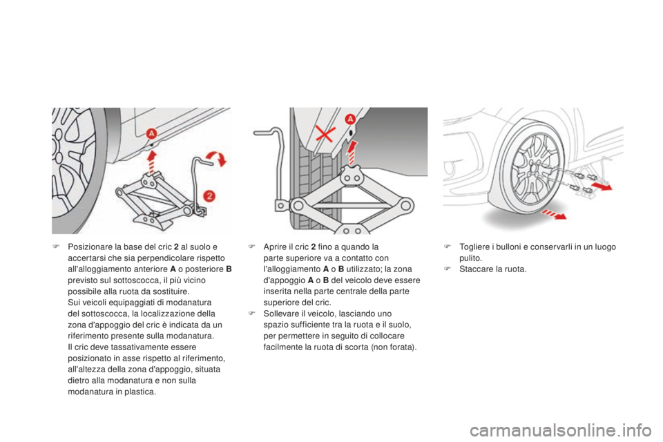 CITROEN DS3 2017  Libretti Di Uso E manutenzione (in Italian) DS3_it_Chap08_info-pratiques_ed02-2015
F Posizionare la base del cric 2 al suolo e 
accertarsi che sia perpendicolare rispetto 
all'alloggiamento anteriore A o posteriore
 B

 
previsto sul sottos