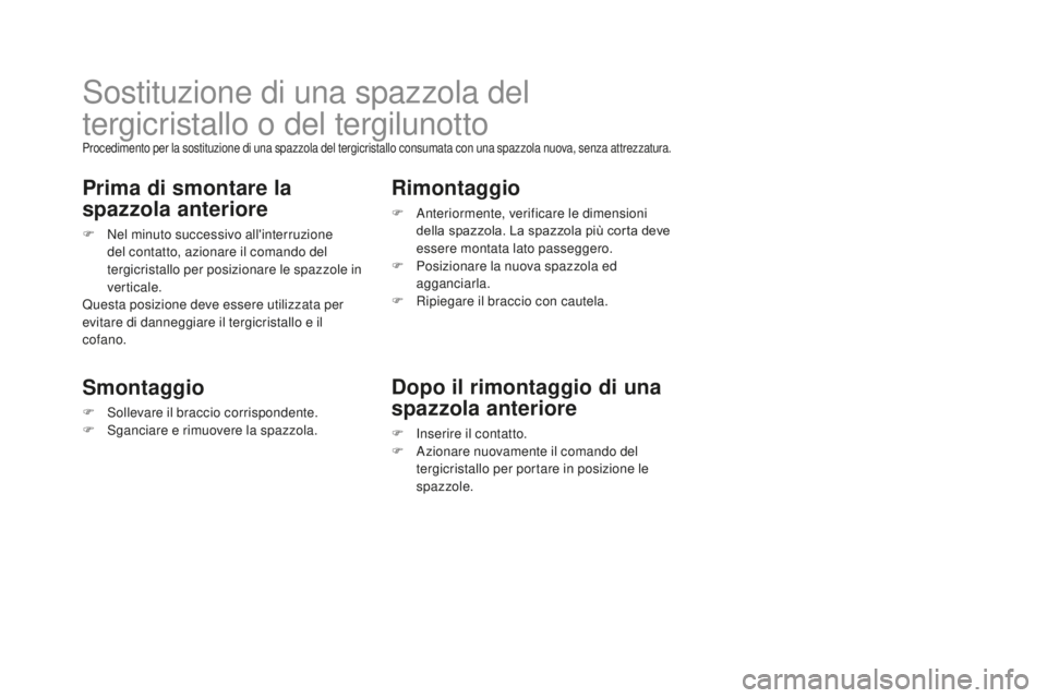 CITROEN DS3 2017  Libretti Di Uso E manutenzione (in Italian) DS3_it_Chap08_info-pratiques_ed02-2015
Sostituzione di una spazzola del 
tergicristallo o del tergilunotto
Procedimento per la sostituzione di una spazzola del tergicristallo consumata con una spazzol
