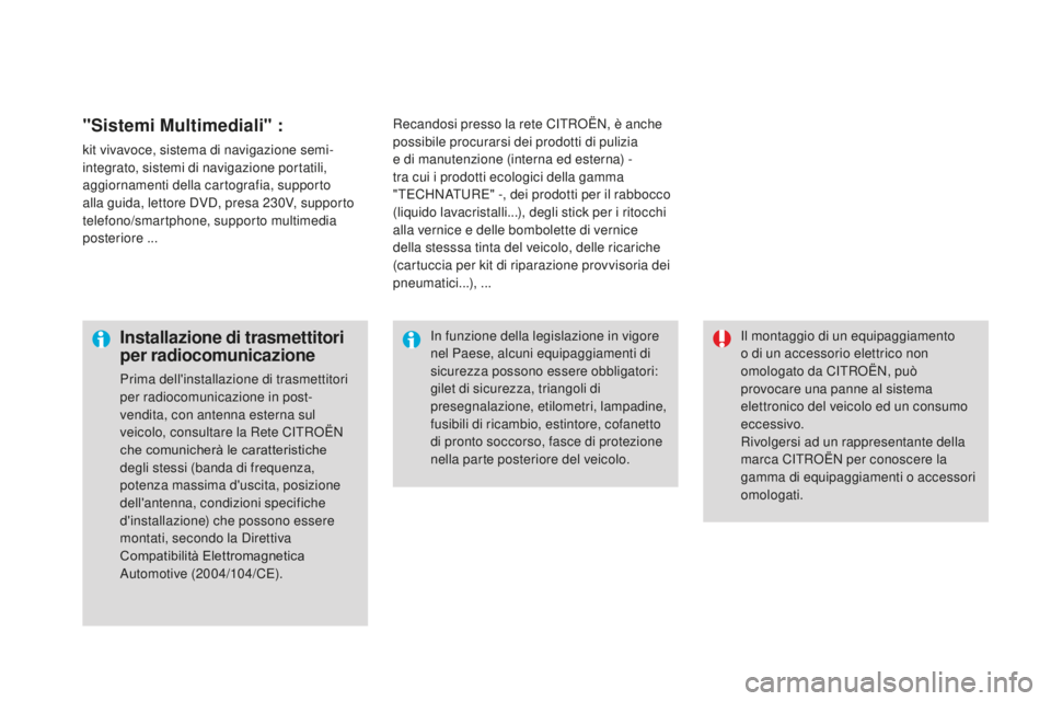 CITROEN DS3 2017  Libretti Di Uso E manutenzione (in Italian) DS3_it_Chap08_info-pratiques_ed02-2015
"Sistemi Multimediali" :
kit vivavoce, sistema di navigazione semi-
integrato, sistemi di navigazione portatili, 
aggiornamenti della cartografia, suppor