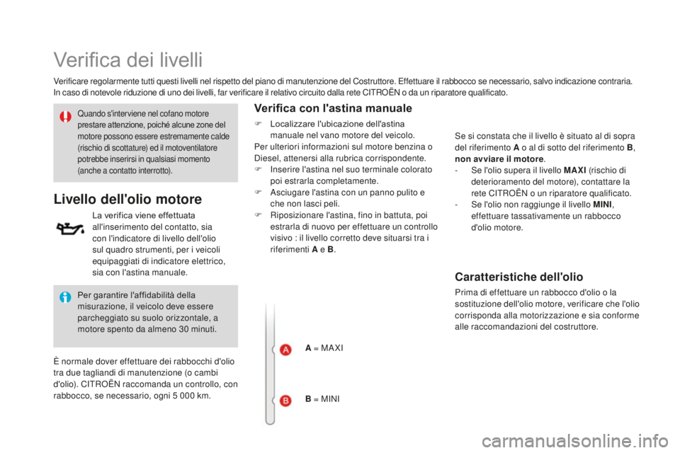 CITROEN DS3 2017  Libretti Di Uso E manutenzione (in Italian) DS3_it_Chap09_verifications_ed02-2015
Verifica dei livelli
Verificare regolarmente tutti questi livelli nel rispetto del piano di manutenzione del Costruttore. Effettuare il rabbocco se necessario, sa