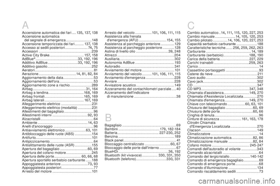 CITROEN DS3 2017  Libretti Di Uso E manutenzione (in Italian) DS3_it_Chap12_index-recherche_ed02-2015
A
Accensione automatica dei fari ....13 5 ,  137, 13 8
Accensione automatica   del segnale di emergenza
 .......................... 14

8
Accensione temporizzat