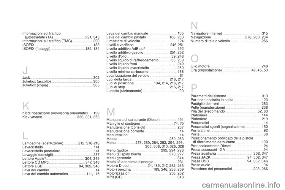 CITROEN DS3 2017  Libretti Di Uso E manutenzione (in Italian) DS3_it_Chap12_index-recherche_ed02-2015
Lampadine (sostituzione) ...............2 12, 216 -218
Lavacristallo .................................................. 1
41
Lavacristallo posteriore
 .........