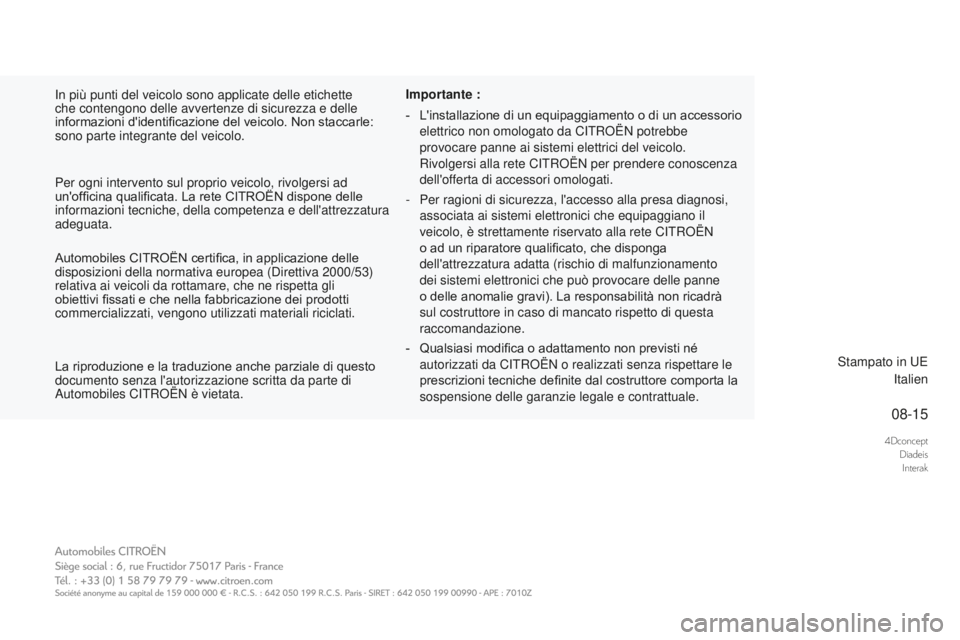 CITROEN DS3 2017  Libretti Di Uso E manutenzione (in Italian) 4DconceptDiadeisInterak
08-15
DS3_it_Chap00_couv-imprimeur_ed02-2015
In più punti del veicolo sono applicate delle etichette 
che contengono delle avvertenze di sicurezza e delle 
informazioni d'