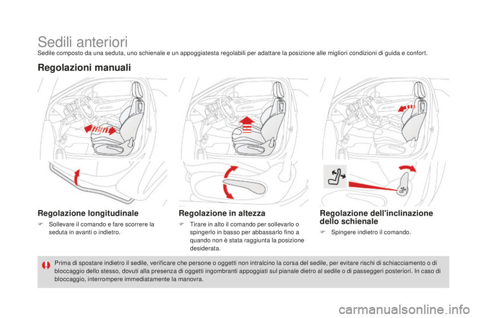 CITROEN DS3 2017  Libretti Di Uso E manutenzione (in Italian) DS3_it_Chap03_confort_ed02-2015
Sedili anterioriSedile composto da una seduta, uno schienale e un appoggiatesta regolabili per adattare la posizione alle migliori condizioni di guida e confort.
Regola