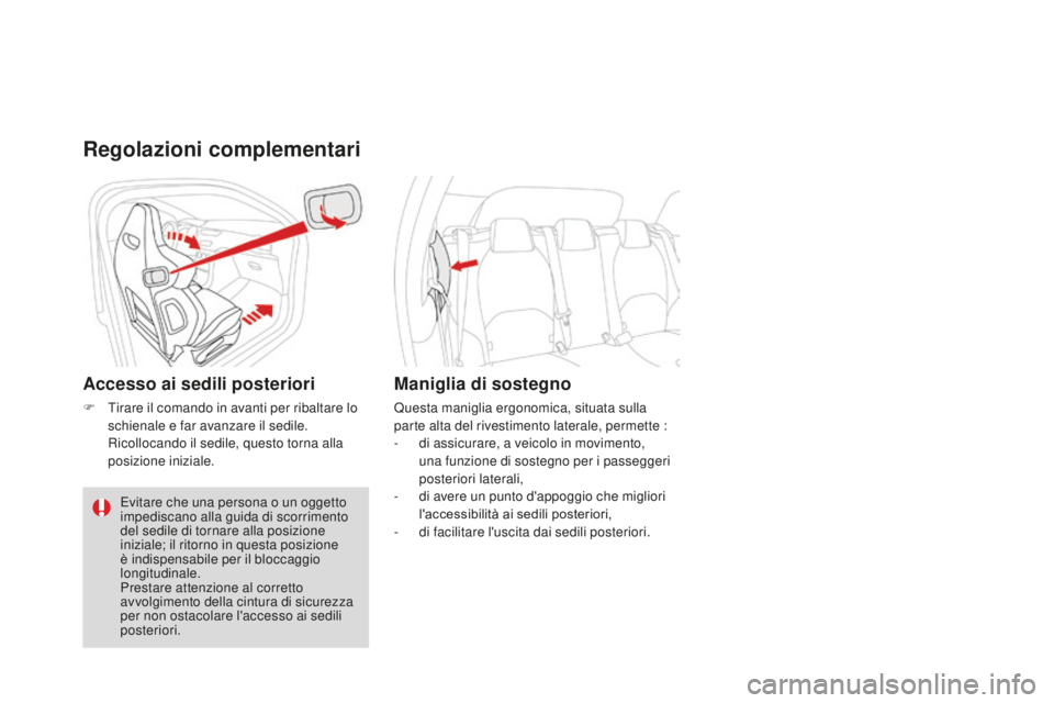 CITROEN DS3 2017  Libretti Di Uso E manutenzione (in Italian) DS3_it_Chap03_confort_ed02-2015
Regolazioni complementari
Accesso ai sedili posteriori
F Tirare il comando in avanti per ribaltare lo 
schienale e far avanzare il sedile.
 Ri

collocando il sedile, qu