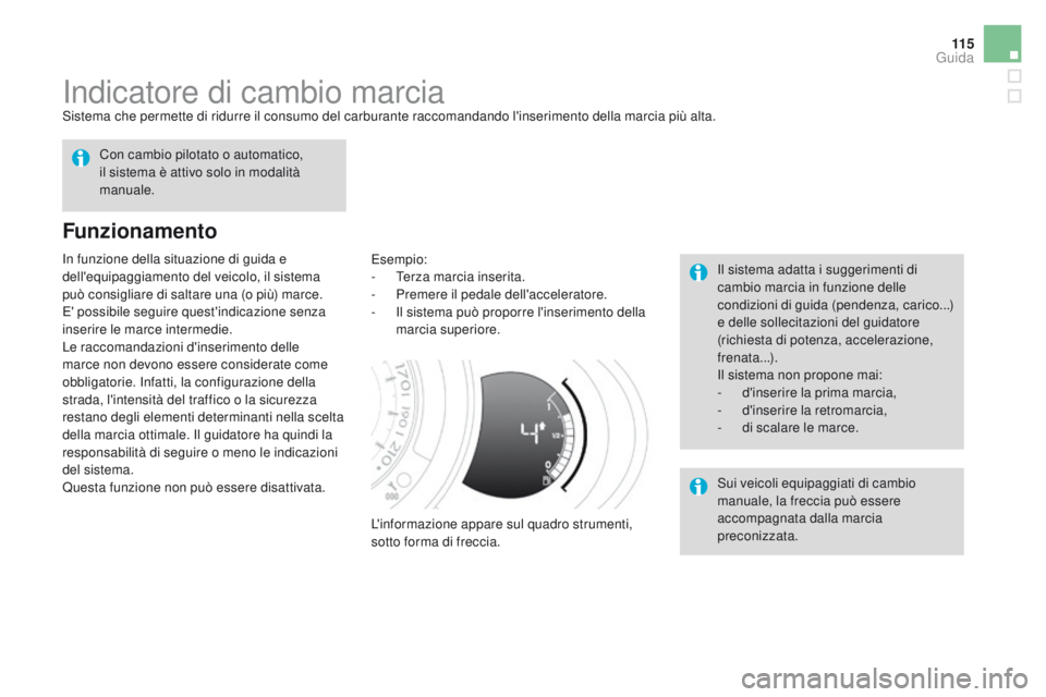 CITROEN DS3 2016  Libretti Di Uso E manutenzione (in Italian) 11 5
DS3_it_Chap04_conduite_ed01-2015
Indicatore di cambio marciaSistema che permette di ridurre il consumo del carburante raccomandando l'inserimento della marcia più alta.
Funzionamento
Esempio