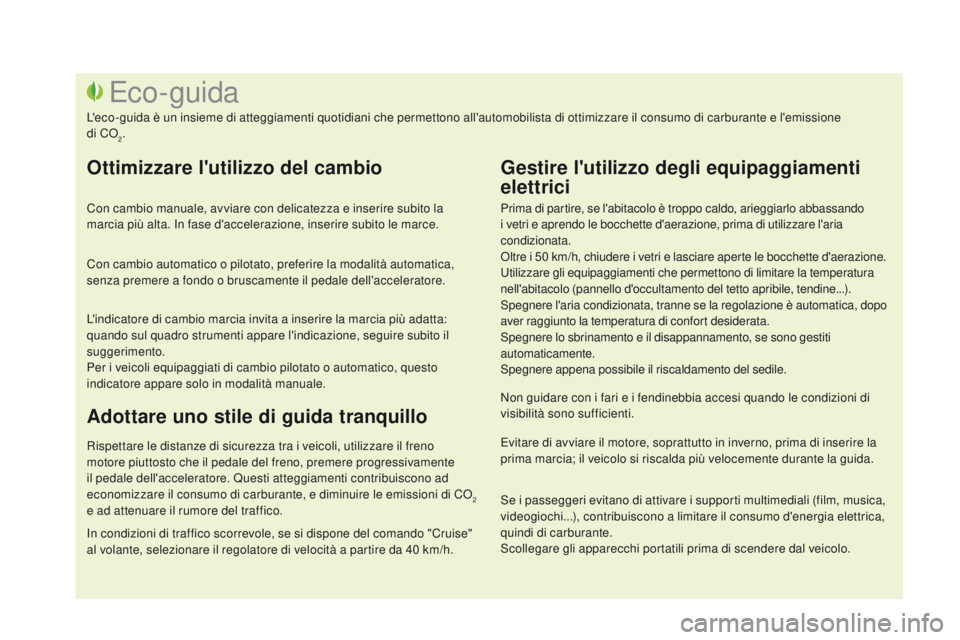 CITROEN DS3 2016  Libretti Di Uso E manutenzione (in Italian) DS3_it_Chap00c_eco-conduite_ed01-2015
Prima di partire, se l'abitacolo è troppo caldo, arieggiarlo abbassando 
i vetri e aprendo le bocchette d'aerazione, prima di utilizzare l'aria 
cond
