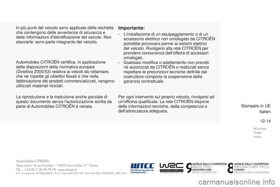 CITROEN DS3 2016  Libretti Di Uso E manutenzione (in Italian) 4Dconcept
Diadeis
Interak
12-14
DS3_it_Chap13_couv-fin_ed01-2015
In più punti del veicolo sono applicate delle etichette 
che contengono delle avvertenze di sicurezza e 
delle informazioni d'iden