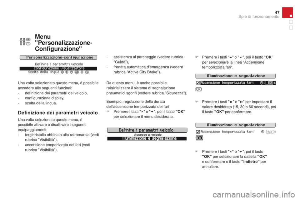 CITROEN DS3 2016  Libretti Di Uso E manutenzione (in Italian) 47
DS3_it_Chap01_controle-de-marche_ed01-2015
Menu 
"Personalizzazione-
Configurazione"
Una volta selezionato questo menu, è possibile 
accedere alle seguenti funzioni:
- 
d
 efinizione dei p