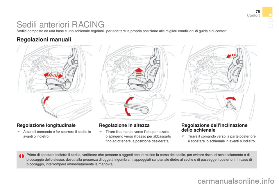 CITROEN DS3 2016  Libretti Di Uso E manutenzione (in Italian) 75
DS3_it_Chap03_confort_ed01-2015
Sedili anteriori RACINGSedile composto da una base e uno schienale regolabili per adattare la propria posizione alle migliori condizioni di guida e di confort.
Regol