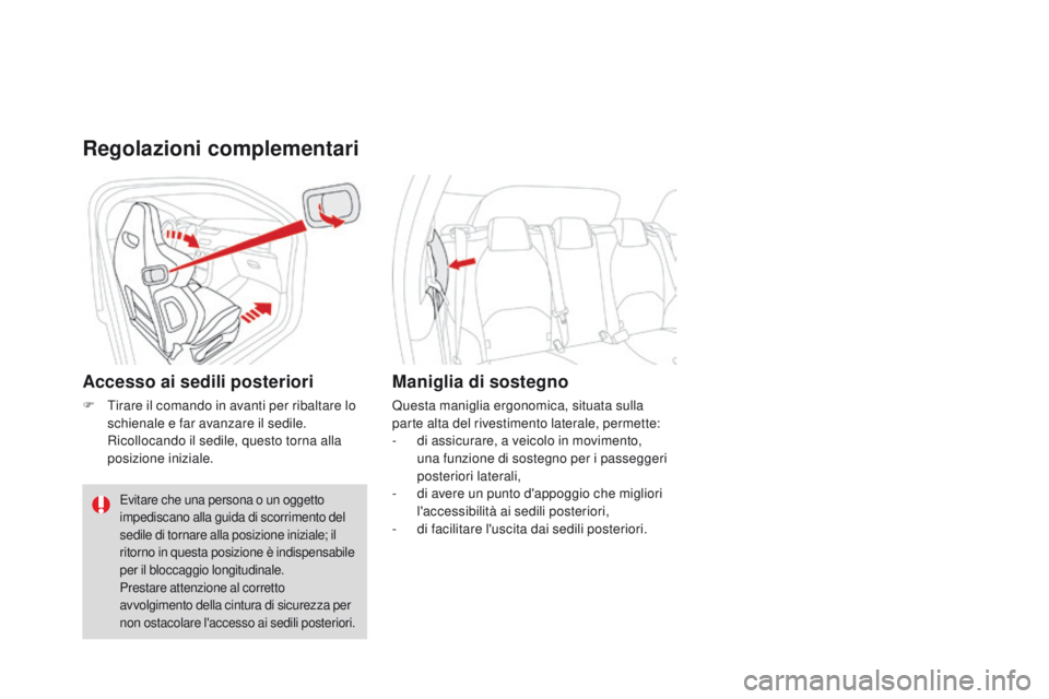 CITROEN DS3 2016  Libretti Di Uso E manutenzione (in Italian) DS3_it_Chap03_confort_ed01-2015
Regolazioni complementari
Accesso ai sedili posteriori
F Tirare il comando in avanti per ribaltare lo schienale e far avanzare il sedile.
 R

icollocando il sedile, que
