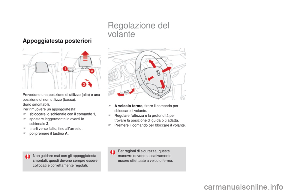 CITROEN DS3 2016  Libretti Di Uso E manutenzione (in Italian) DS3_it_Chap03_confort_ed01-2015
Prevedono una posizione di utilizzo (alta) e una 
posizione di non utilizzo (bassa).
Sono smontabili.
Per rimuovere un appoggiatesta:
F 
s
 bloccare lo schienale con il