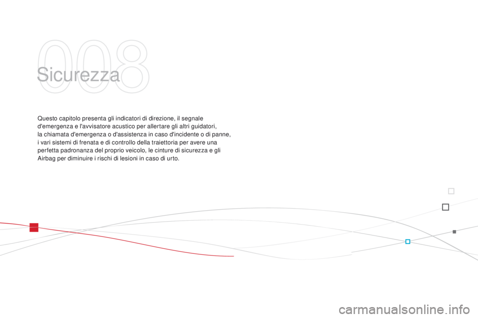CITROEN DS3 2015  Libretti Di Uso E manutenzione (in Italian) Sicurezza
Questo capitolo presenta gli indicatori di direzione, il segnale 
d'emergenza e l'avvisatore acustico per allertare gli altri guidatori,  
la chiamata d'emergenza o d'assiste