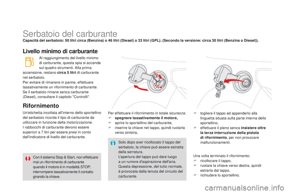 CITROEN DS3 2015  Libretti Di Uso E manutenzione (in Italian) DS3_it_Chap10_info-pratiques_ed01-2014
Serbatoio del carburantecapacità del serbatoio: 50 litri circa (Benzina) o 46 litri (Diesel) o 33 litri (gPL); (Secondo la versione: circa 30 litri (Benzina o D