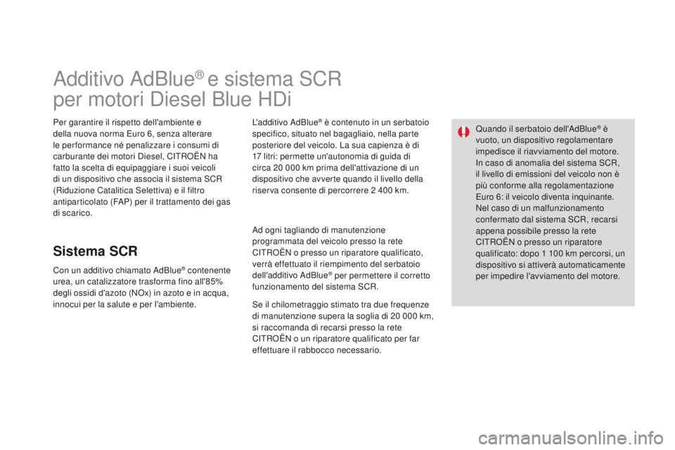 CITROEN DS3 2015  Libretti Di Uso E manutenzione (in Italian) DS3_it_Chap10_info-pratiques_ed01-2014
additivo adBlue® e sistema SCR 
per motori Diesel Blue HDi
Per garantire il rispetto dell'ambiente e 
della nuova norma Euro 6, senza alterare 
le per forma