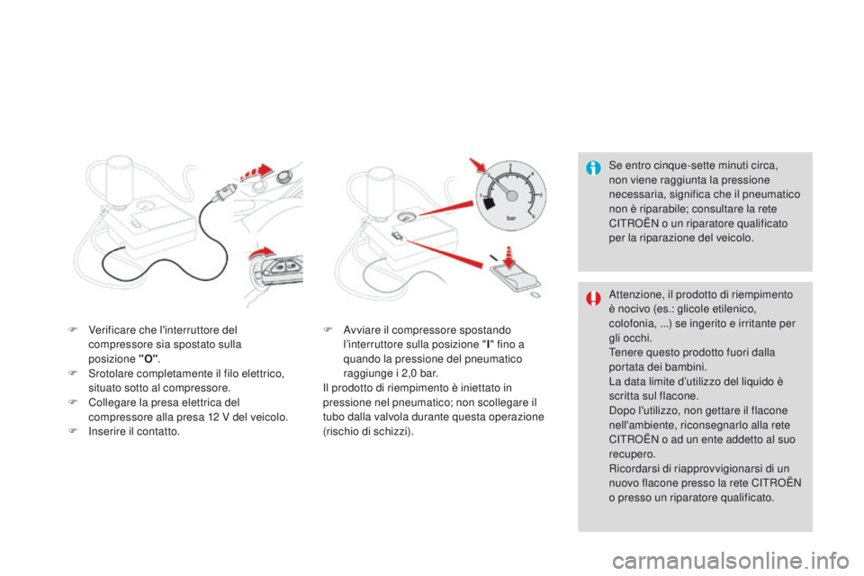 CITROEN DS3 2015  Libretti Di Uso E manutenzione (in Italian) DS3_it_Chap10_info-pratiques_ed01-2014
Se entro cinque-sette minuti circa, 
non viene raggiunta la pressione 
necessaria, significa che il pneumatico 
non è riparabile; consultare la rete 
C
iT
R
oË