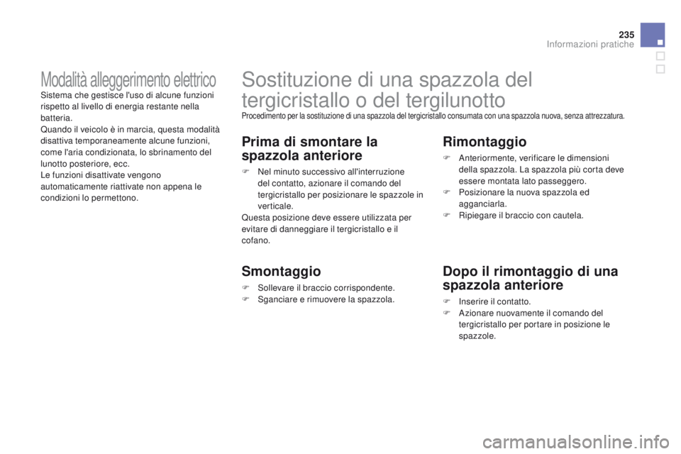 CITROEN DS3 2015  Libretti Di Uso E manutenzione (in Italian) 235
DS3_it_Chap10_info-pratiques_ed01-2014
Sostituzione di una spazzola del 
tergicristallo o del tergilunotto
Procedimento per la sostituzione di una spazzola del tergicristallo consumata con una spa
