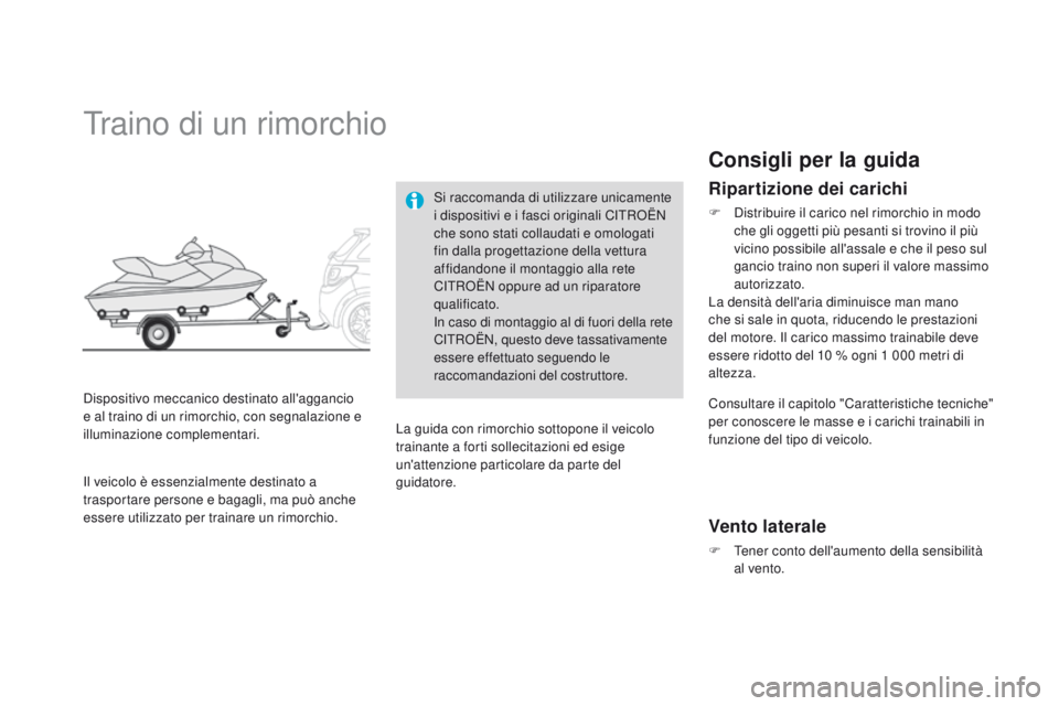 CITROEN DS3 2015  Libretti Di Uso E manutenzione (in Italian) DS3_it_Chap10_info-pratiques_ed01-2014
Traino di un rimorchio
Dispositivo meccanico destinato all'aggancio 
e al traino di un rimorchio, con segnalazione e 
illuminazione complementari.Si raccoman