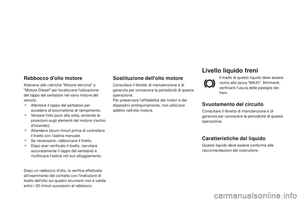 CITROEN DS3 2015  Libretti Di Uso E manutenzione (in Italian) DS3_it_Chap11_verifications_ed01-2014
Livello liquido freni
Svuotamento del circuito
Consultare il libretto di manutenzione e di 
garanzia per conoscere la periodicità di questa 
operazione.
caratter