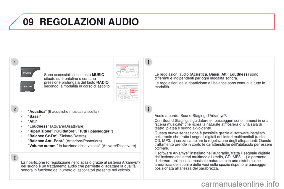 CITROEN DS3 2015  Libretti Di Uso E manutenzione (in Italian) 09
DS3_it_Chap13b_RT6-2-8_ed01-2014
REgOLAZIONI AUDIO
Sono accessibili con il tasto MUSI c  
situato sul frontalino o con una 
pressione prolungata del tasto  RADIO 
secondo la modalità in corso di a