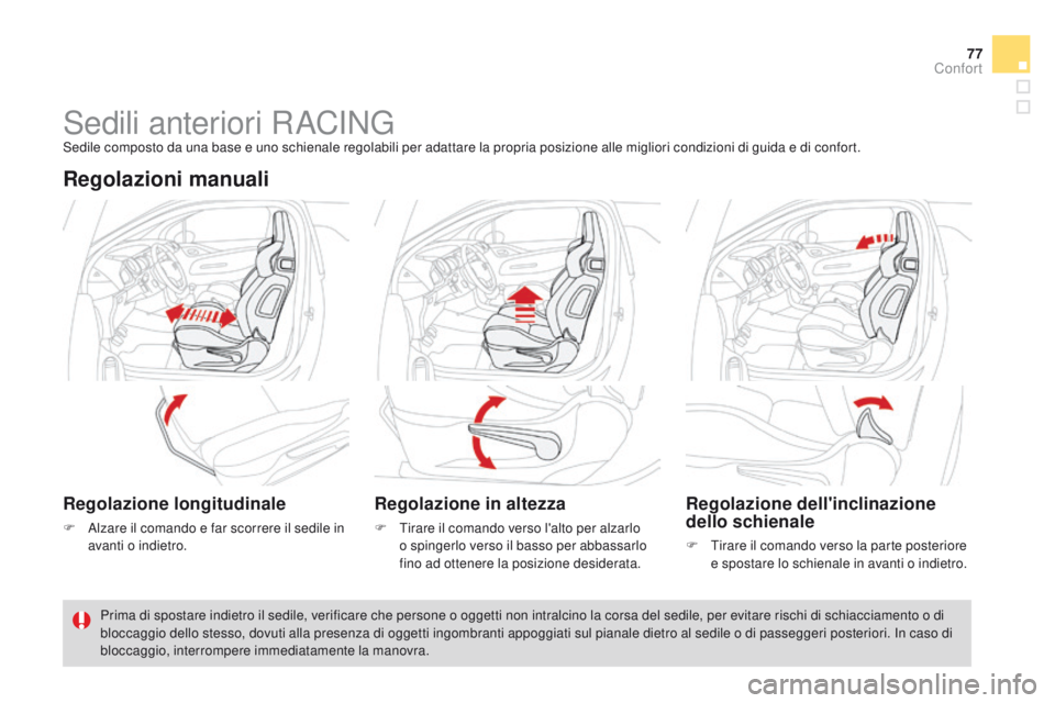CITROEN DS3 2015  Libretti Di Uso E manutenzione (in Italian) 77
DS3_it_Chap04_confort_ed01-2014
Sedili anteriori RaCiNGSedile composto da una base e uno schienale regolabili per adattare la propria posizione alle migliori condizioni di guida e di confort.
Regol