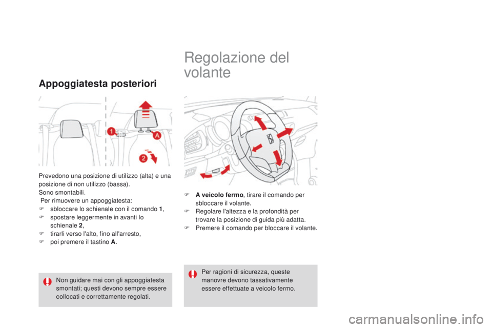 CITROEN DS3 2015  Libretti Di Uso E manutenzione (in Italian) DS3_it_Chap04_confort_ed01-2014
Prevedono una posizione di utilizzo (alta) e una 
posizione di non utilizzo (bassa).
Sono smontabili.
 Per rimuovere un appoggiatesta:
F 
s
 bloccare lo schienale con i