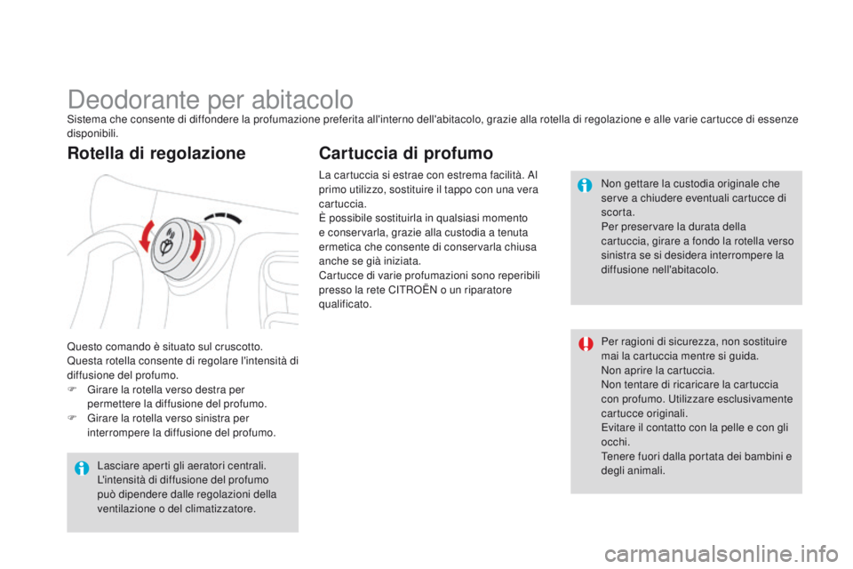 CITROEN DS3 2015  Libretti Di Uso E manutenzione (in Italian) DS3_it_Chap04_confort_ed01-2014
Deodorante per abitacoloSistema che consente di diffondere la profumazione preferita all'interno dell'abitacolo, grazie alla rotella di regolazione e alle varie