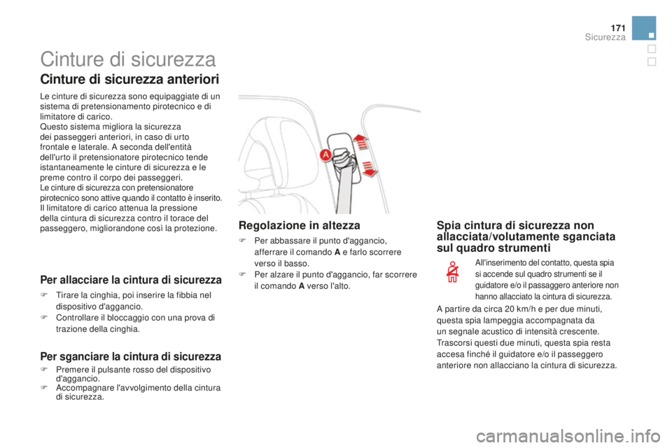 CITROEN DS4 2015  Libretti Di Uso E manutenzione (in Italian) 171
DS4_it_Chap07_securite_ed02-2015
Cinture di sicurezza
cinture di sicurezza anteriori
Le cinture di sicurezza sono equipaggiate di un 
sistema di pretensionamento pirotecnico e di 
limitatore di ca